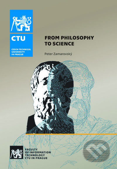 Kniha: From Philosophy to Science (Peter Zamarovský). CVUT Praha, 2022 Kniha: From Philosophy to Science (Peter Zamarovský). CVUT Praha, 2022