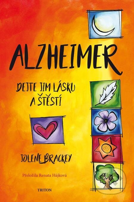 E-kniha: Alzheimer - Dejte jim lásku a štěstí (Jolene Brackey). Triton E-kniha: Alzheimer - Dejte jim lásku a štěstí (Jolene Brackey). Triton