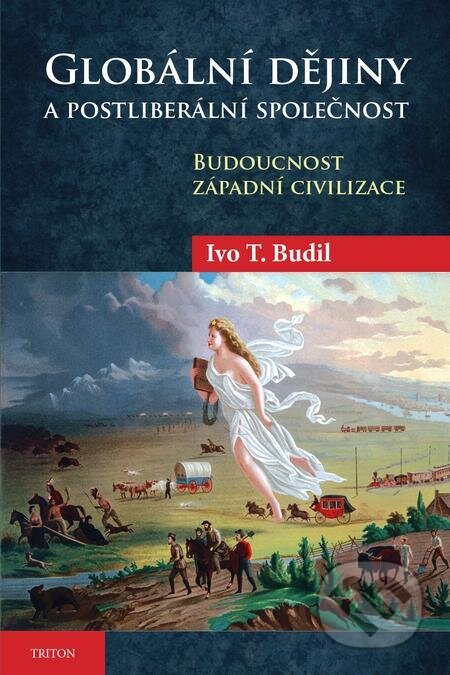 E-kniha: Globální dějiny a postliberální společnost (Ivo T. Budil). Triton E-kniha: Globální dějiny a postliberální společnost (Ivo T. Budil). Triton
