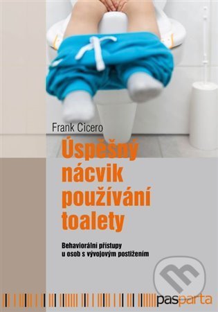 Kniha: Úspěšný nácvik používání toalety (Frank Cicero). Pasparta, 2022 Kniha: Úspěšný nácvik používání toalety (Frank Cicero). Pasparta, 2022