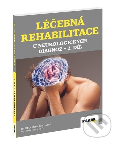 Kniha: Léčebná rehabilitace u neurologických diagnóz 2. díl (Dobroslava Jandová a Pavla Honců). Raabe CZ, 2022 Kniha: Léčebná rehabilitace u neurologických diagnóz 2. díl (Dobroslava Jandová a Pavla Honců). Raabe CZ, 2022