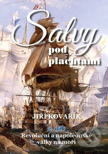 Kniha: Salvy pod plachtami (2.díl) (Jiří Kovařík). Akcent, 2022 Kniha: Salvy pod plachtami (2.díl) (Jiří Kovařík). Akcent, 2022