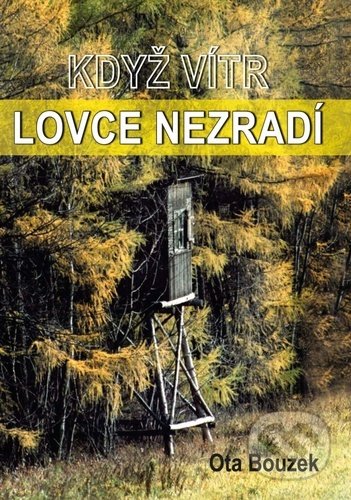 Kniha: Když vítr lovce nezradí (Ota Bouzek). Akcent, 2022 Kniha: Když vítr lovce nezradí (Ota Bouzek). Akcent, 2022