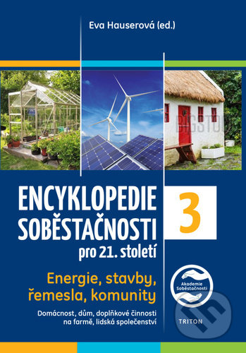Kniha: Encyklopedie soběstačnosti pro 21. století 3 (Eva Hauserová). Triton, 2022 Kniha: Encyklopedie soběstačnosti pro 21. století 3 (Eva Hauserová). Triton, 2022