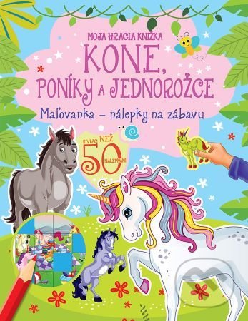 Kniha: Kone, poníky a jednorožce - Moja hracia knižka (Foni book). Foni book, 2022 Kniha: Kone, poníky a jednorožce - Moja hracia knižka (Foni book). Foni book, 2022