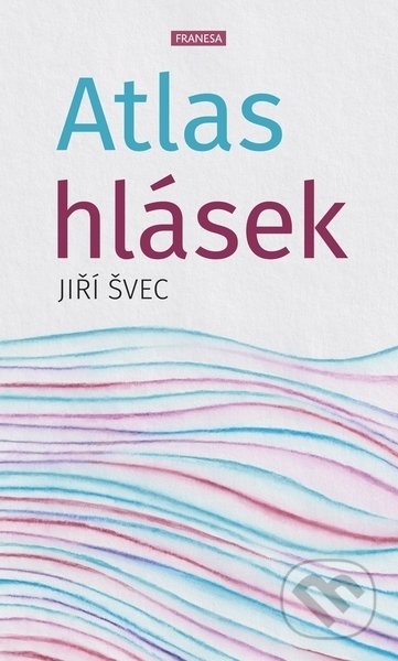 Kniha: Atlas hlásek (Jiří Švec). Franesa, 2022 Kniha: Atlas hlásek (Jiří Švec). Franesa, 2022