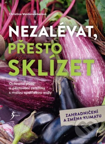 Kniha: Nezalévat, přesto sklízet (Christine Weidenweber). Esence, 2023 Kniha: Nezalévat, přesto sklízet (Christine Weidenweber). Esence, 2023