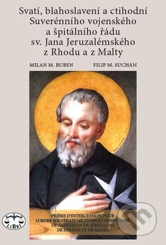 Kniha: Svatí, blahoslavení a ctihodní Suverénního vojenského a špitálního řádu (Milan M. Buben a Filip M. Suchán). Libri, 2022 Kniha: Svatí, blahoslavení a ctihodní Suverénního vojenského a špitálního řádu (Milan M. Buben a Filip M. Suchán). Libri, 2022