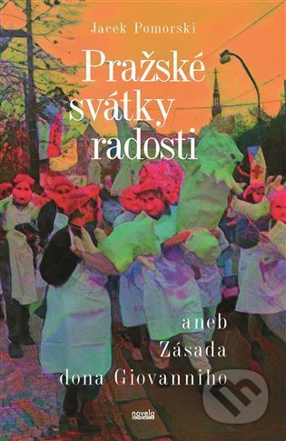 Kniha: Pražské svátky radosti (Jacek Pomorski). Novela Bohemica, 2022 Kniha: Pražské svátky radosti (Jacek Pomorski). Novela Bohemica, 2022
