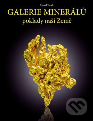 Kniha: Galerie minerálů - poklady naší Země (Marcel Vanek). Milahelp, 2022 Kniha: Galerie minerálů - poklady naší Země (Marcel Vanek). Milahelp, 2022