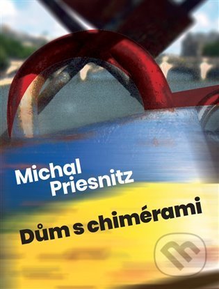 Kniha: Dům s chimérami (Michal Priesnitz). Cultum, 2022 Kniha: Dům s chimérami (Michal Priesnitz). Cultum, 2022