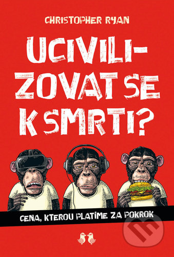 Kniha: Ucivilizovat se k smrti? (Christopher Ryan). Barrister & Principal, 2022 Kniha: Ucivilizovat se k smrti? (Christopher Ryan). Barrister & Principal, 2022