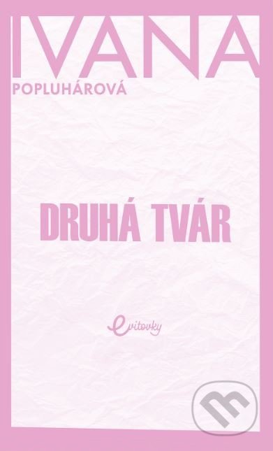Kniha: Druhá tvár (Ivana Popluhárová). MAFRA Slovakia, 2022 Kniha: Druhá tvár (Ivana Popluhárová). MAFRA Slovakia, 2022