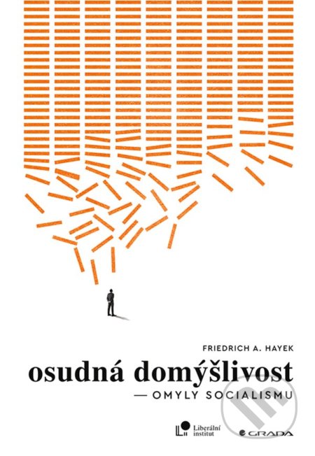 Kniha: Osudná domýšlivost (Friedrich August Hayek). Grada, 2022 Kniha: Osudná domýšlivost (Friedrich August Hayek). Grada, 2022