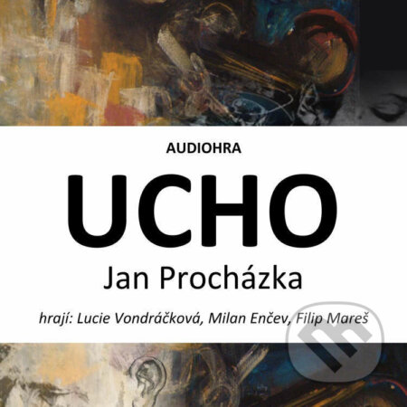 Audiokniha: Ucho (Jan Procházka). Cosmopolis, 2022 Audiokniha: Ucho (Jan Procházka). Cosmopolis, 2022