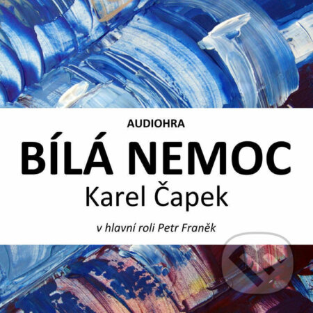 Audiokniha: Bílá nemoc (Karel Čapek). Cosmopolis, 2021 Audiokniha: Bílá nemoc (Karel Čapek). Cosmopolis, 2021