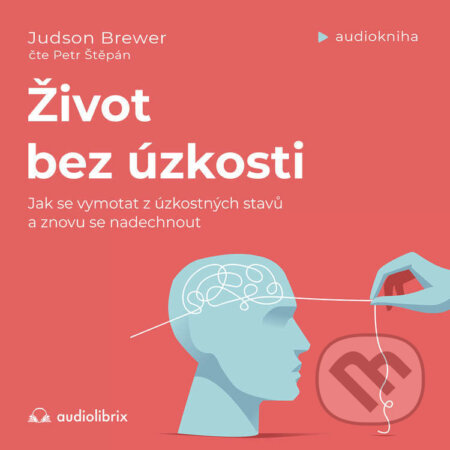 Audiokniha: Život bez úzkosti (Judson Brewer). Audiolibrix, 2022 Audiokniha: Život bez úzkosti (Judson Brewer). Audiolibrix, 2022
