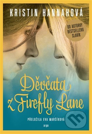 Kniha: Děvčata z Firefly Lane (Kristin Hannah). Argo, 2022 Kniha: Děvčata z Firefly Lane (Kristin Hannah). Argo, 2022