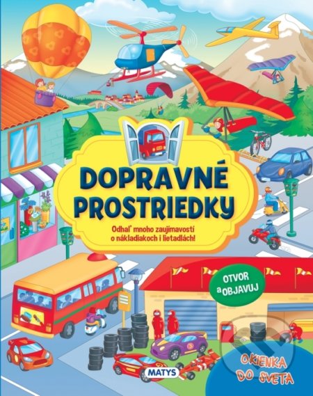 Kniha: Okienka do sveta - Dopravné prostriedky (Matys). Matys, 2022 Kniha: Okienka do sveta - Dopravné prostriedky (Matys). Matys, 2022