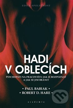Kniha: Hadi v oblecích (Paul Babiak a Robert D. Hare). Academia, 2023 Kniha: Hadi v oblecích (Paul Babiak a Robert D. Hare). Academia, 2023