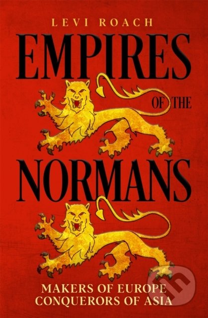 Kniha: Empires of the Normans (Levi Roach). John Murray, 2022 Kniha: Empires of the Normans (Levi Roach). John Murray, 2022