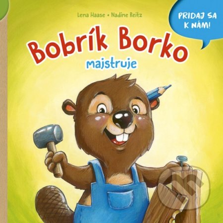 Kniha: Bobrík Borko majstruje (Lena Haase). Stonožka, 2022 Kniha: Bobrík Borko majstruje (Lena Haase). Stonožka, 2022