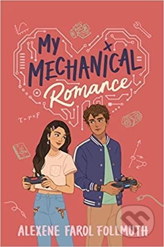 Kniha: My Mechanical Romance (Alexene Farol Follmuth). Pan Macmillan, 2022 Kniha: My Mechanical Romance (Alexene Farol Follmuth). Pan Macmillan, 2022