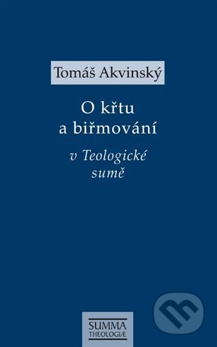 Kniha: Tomáš Akvinský: O křtu a biřmování v Teologické sumě (Tomáš Akvinský). Krystal OP, 2022 Kniha: Tomáš Akvinský: O křtu a biřmování v Teologické sumě (Tomáš Akvinský). Krystal OP, 2022