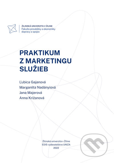 Kniha: Praktikum z marketingu služieb (Ľubica Gajanová a Margaréta Nadányiová). EDIS, 2022 Kniha: Praktikum z marketingu služieb (Ľubica Gajanová a Margaréta Nadányiová). EDIS, 2022