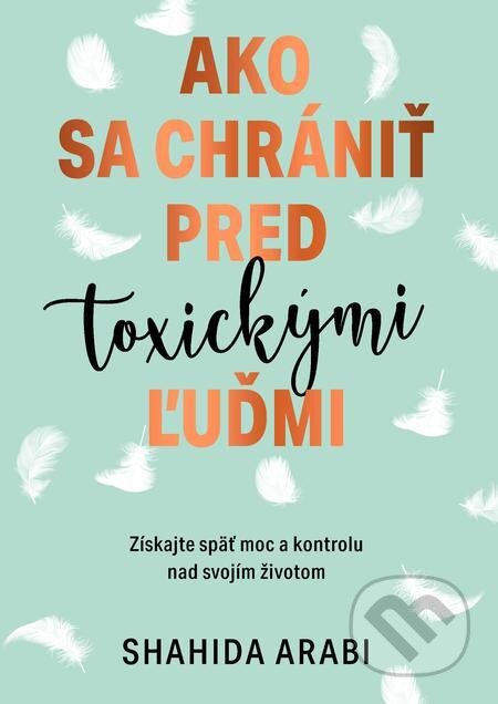 E-kniha: Ako sa chrániť pred toxickými ľuďmi (Shahida Arabi). Grada, 2022 E-kniha: Ako sa chrániť pred toxickými ľuďmi (Shahida Arabi). Grada, 2022