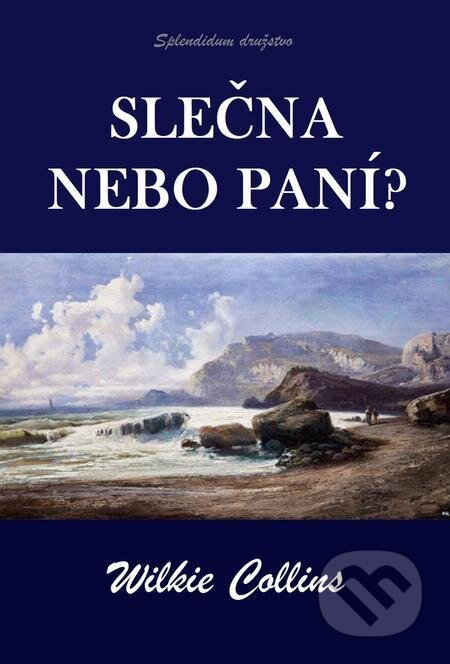 E-kniha: Slečna nebo paní? (Wilkie Collins). Splendidum družstvo E-kniha: Slečna nebo paní? (Wilkie Collins). Splendidum družstvo