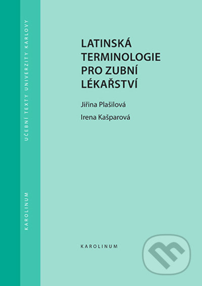Kniha: Latinská terminologie pro zubní lékařství (Irena Kašparová a Jiřina Plašilová). Karolinum, 2022 Kniha: Latinská terminologie pro zubní lékařství (Irena Kašparová a Jiřina Plašilová). Karolinum, 2022