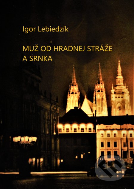 Kniha: Muž od Hradnej stráže a srnka (Igor Lebiedzík). Igor Lebiedzík, 2022 Kniha: Muž od Hradnej stráže a srnka (Igor Lebiedzík). Igor Lebiedzík, 2022