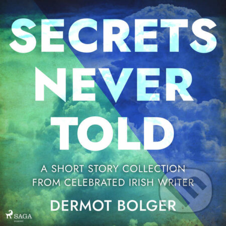 Audiokniha: Secrets Never Told (EN) (Dermot Bolger). Saga Egmont, 2022 Audiokniha: Secrets Never Told (EN) (Dermot Bolger). Saga Egmont, 2022