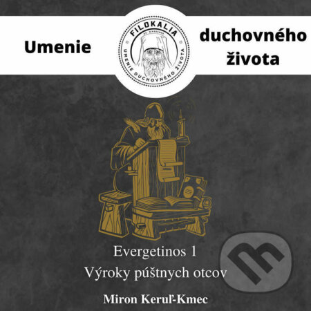 Audiokniha: EVERGETINOS 1 - Výroky púštnych otcov (Miron Keruľ-Kmec). Filokalia, 2022 Audiokniha: EVERGETINOS 1 - Výroky púštnych otcov (Miron Keruľ-Kmec). Filokalia, 2022