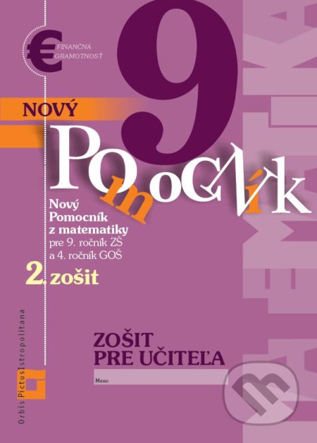 Kniha: Nový pomocník z matematiky 9 - 2. zošit (zošit pre učiteľa) (Erika Tomková, Iveta Kohanová a Jana Kňazeová). Orbis Pictus Istropolitana, 2020 Kniha: Nový pomocník z matematiky 9 - 2. zošit (zošit pre učiteľa) (Erika Tomková, Iveta Kohanová a Jana Kňazeová). Orbis Pictus Istropolitana, 2020