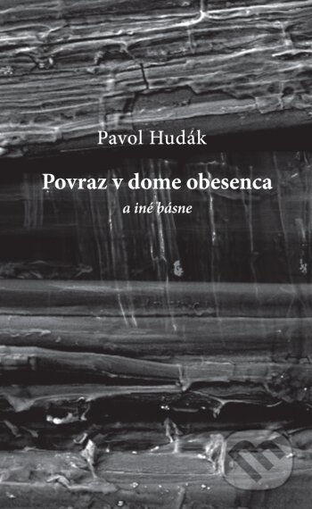 Kniha: Povraz v dome obesenca a iné básne (Pavol Hudák). Pectus, 2013 Kniha: Povraz v dome obesenca a iné básne (Pavol Hudák). Pectus, 2013