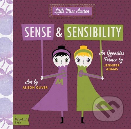 Kniha: Little Miss Austen: Sense and Sensibility (Jennifer Adams a Alison Oliver). Gibbs M. Smith, 2013 Kniha: Little Miss Austen: Sense and Sensibility (Jennifer Adams a Alison Oliver). Gibbs M. Smith, 2013