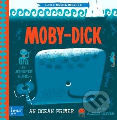 Kniha: Little Master Melville: Moby-Dick (Alison Oliver a Jennifer Adams). Gibbs M. Smith, 2013 Kniha: Little Master Melville: Moby-Dick (Alison Oliver a Jennifer Adams). Gibbs M. Smith, 2013