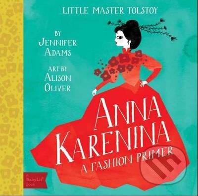 Kniha: Anna Karenina: A BabyLit Fashion Primer (Jennifer Adams). Gibbs M. Smith, 2019 Kniha: Anna Karenina: A BabyLit Fashion Primer (Jennifer Adams). Gibbs M. Smith, 2019