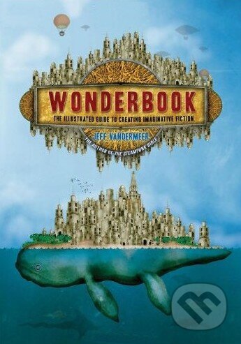 Kniha: Wonderbook (Jeff VanderMeer). Harry Abrams, 2013 Kniha: Wonderbook (Jeff VanderMeer). Harry Abrams, 2013