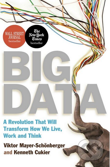 Kniha: Big Data (Viktor Mayer-Schönberger a Kenneth Cukier). Hodder and Stoughton, 2013 Kniha: Big Data (Viktor Mayer-Schönberger a Kenneth Cukier). Hodder and Stoughton, 2013