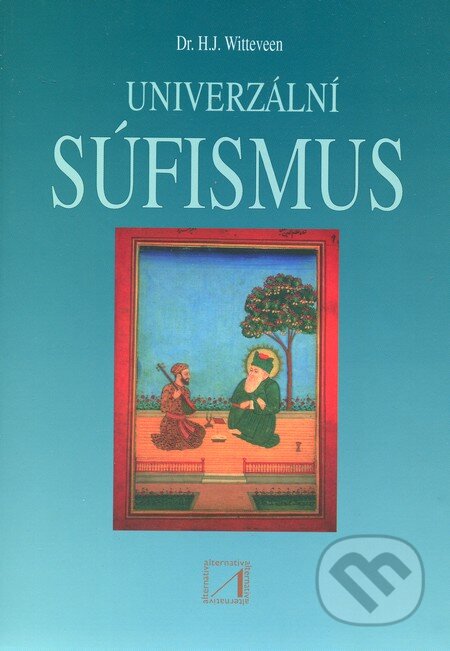 Kniha: Univerzální súfizmus (H.J. Witteveen). Alternativa, 1998 Kniha: Univerzální súfizmus (H.J. Witteveen). Alternativa, 1998
