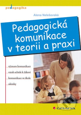 Pedagogická komunikace v teorii a praxi - Alena Nelešovská, Grada, 2005
