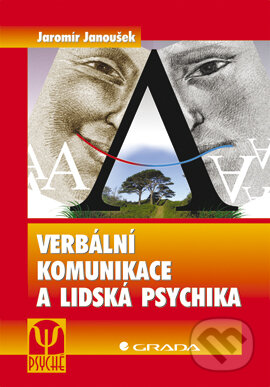 E-kniha: Verbální komunikace a lidská psychika (Jaromír Janoušek). Grada, 2007 E-kniha: Verbální komunikace a lidská psychika (Jaromír Janoušek). Grada, 2007