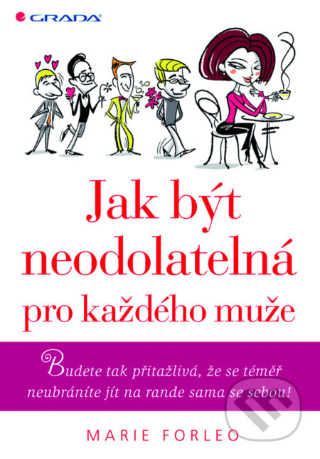 E-kniha: Jak být neodolatelná pro každého muže (Marie Forleo). Grada, 2010 E-kniha: Jak být neodolatelná pro každého muže (Marie Forleo). Grada, 2010