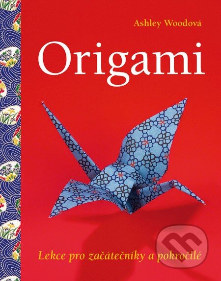 Kniha: Origami (Ashley Woodová). Slovart CZ, 2014 Kniha: Origami (Ashley Woodová). Slovart CZ, 2014