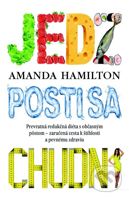 Kniha: Jedz, posti sa, chudni (Amanda Hamilton). Slovart, 2014 Kniha: Jedz, posti sa, chudni (Amanda Hamilton). Slovart, 2014