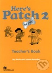 Kniha: Here's Patch 2 - Teacher's Book (MacMillan). MacMillan, 2005 Kniha: Here's Patch 2 - Teacher's Book (MacMillan). MacMillan, 2005