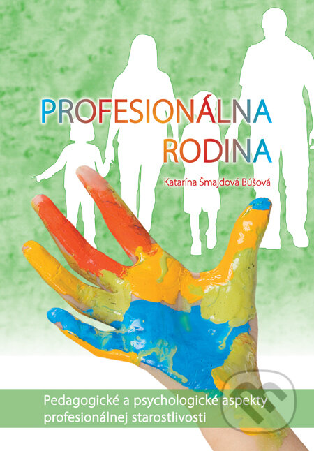 Kniha: Profesionálna rodina (Katarína Šmajdová Búšová). EQUILIBRIA, 2013 Kniha: Profesionálna rodina (Katarína Šmajdová Búšová). EQUILIBRIA, 2013
